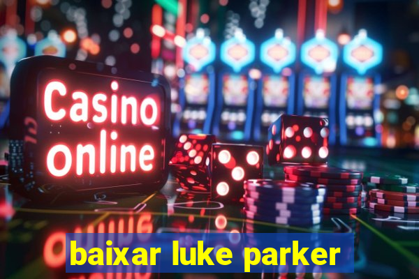 baixar luke parker